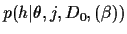 $p(h\vert\theta ,j,D_0,(\beta ))$