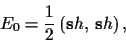 \begin{displaymath}
E_0
= \frac{1}{2} \left( {\bf s}h, \,{\bf s}h\right)
,
\end{displaymath}