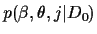 $\displaystyle p(\beta,\theta,j\vert D_0)$