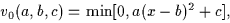 \begin{displaymath}
v_0(a,b,c)
=
{\rm min}[0,a(x-b)^2+c]
,
\end{displaymath}