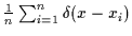 $\frac{1}{n}\sum_{i=1}^n\delta (x-x_i)$