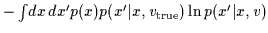 $-\int\!dx\,dx^\prime p(x)
p(x^\prime\vert x,v_{\rm true})
\ln p(x^\prime\vert x,v)$