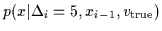$p(x\vert\Delta_i=5,x_{i-1},v_{\rm true})$