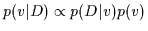 $p(v\vert D)\propto p(D\vert v) p(v)$