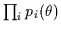 $\prod_i p_i(\theta)$