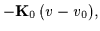 $\displaystyle -{\bf K}_0\,(v-v_0)
,$