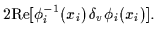 $\displaystyle 2 {\rm Re} [\phi_i^{-1}(x_i) \, \delta_{v} \phi_i(x_i)].$
