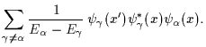 $\displaystyle \sum_{\gamma\ne \alpha} \frac{1}{E_\alpha-E_\gamma}\,
\psi_\gamma(x^{\prime})\psi^*_\gamma(x) \psi_\alpha (x)
.$
