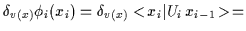 $\displaystyle \delta_{v(x)} \phi_i(x_i)
=
\delta_{v(x)} <\!x_i\vert U_i\,x_{i-1}\!> \,
=$
