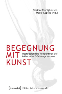 Cover Begegnung mit Kunst - Interdisziplinäre Perspektiven auf ästhetische Erfahrungsprozesse