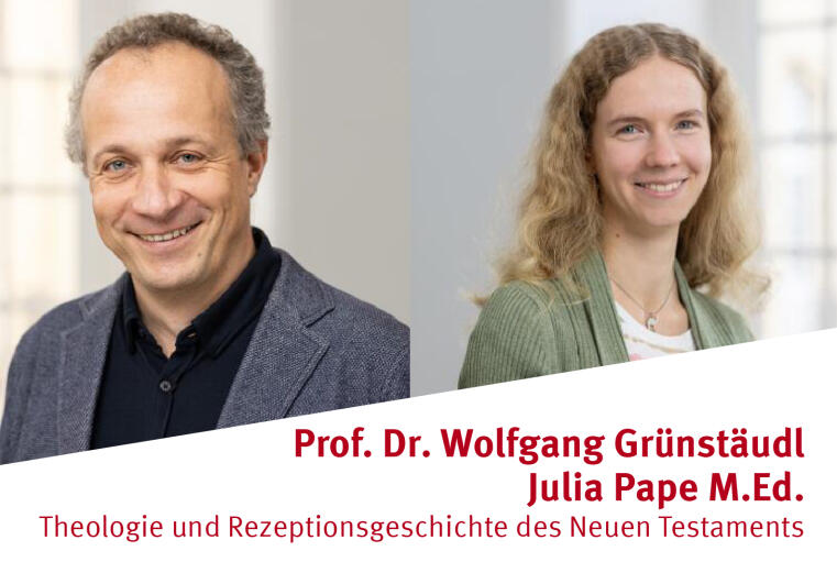 <h2>Prof. Dr. Wolfgang Grünstäudl und Julia Pape M.Ed. - Theologie und Rezeptionsgeschichte des Neues Testaments</h2>