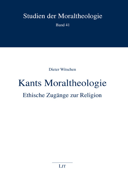 Kants Moraltheologie. Ethische Zugänge zur Religion