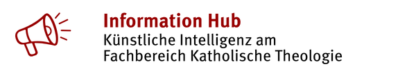 <h1>Information Hub | Künstliche Intelligenz am Fachbereich Katholische Theologie</h1>