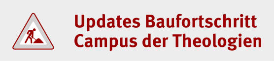 Updates Baufortschritt Campus der Theologien