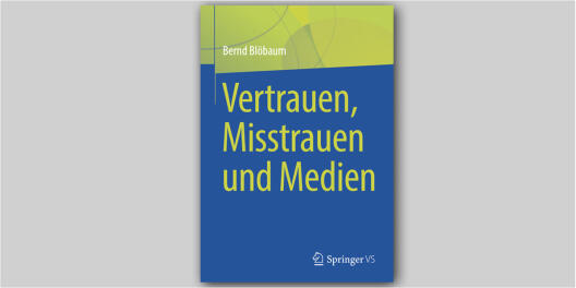 Publikation von Bernd Blödbaum: Vertrauen, Misstrauen und Medien 
