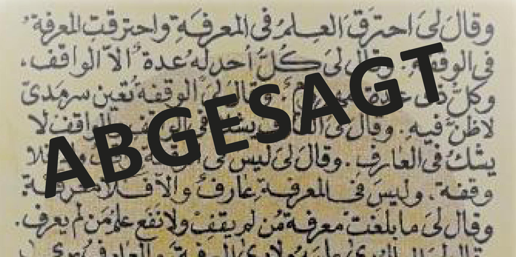Textauszug aus dem Kitāb al-Mawāqif von ʿAbd al-Ǧabbār an-Niffarī mit einem Störer auf dem zu lesen steht: Abgesagt