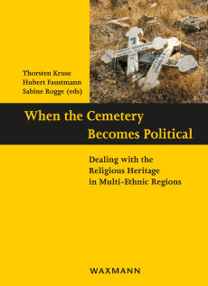 When the Cemetery Becomes Political – Dealing with the Religious Heritage in Multi-Ethnic Regions